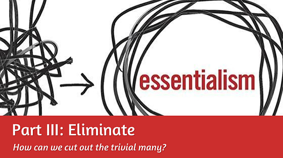 Essentialism - Eliminate